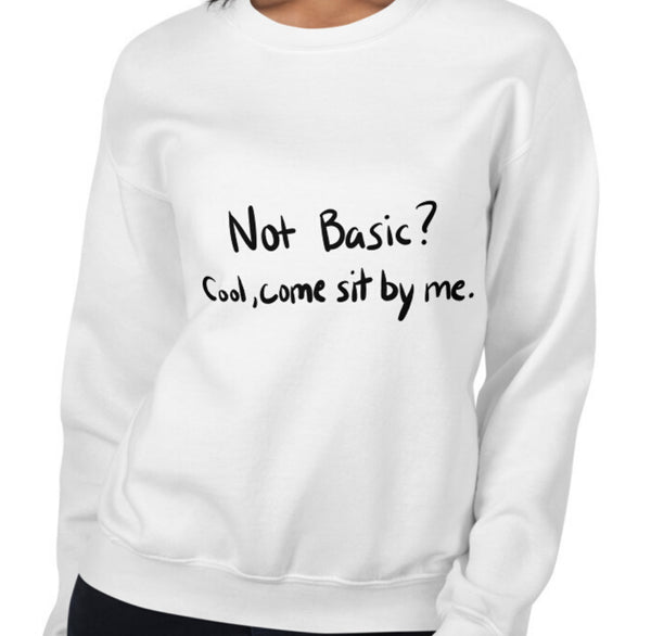 Not Basic Funny Women's Sweatshirt by Laughs To Self