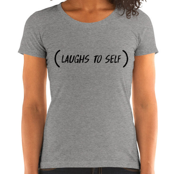 Laughs To Self Funny Women's Fitted T-Shirt Laughs To Self