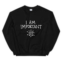 I Am Important Funny Women's Sweatshirt by Laughs To Self