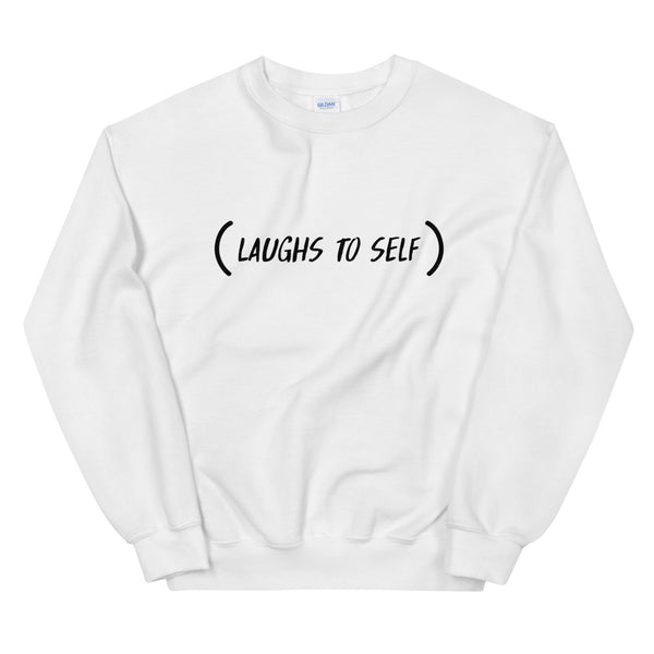 Laughs To Self Funny Women's Sweatshirt by Laughs To Self
