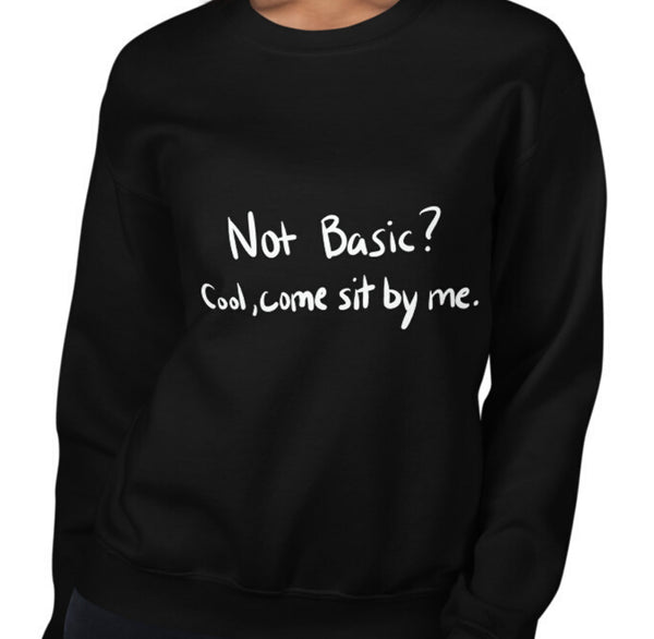 Not Basic Funny Women's Sweatshirt by Laughs To Self