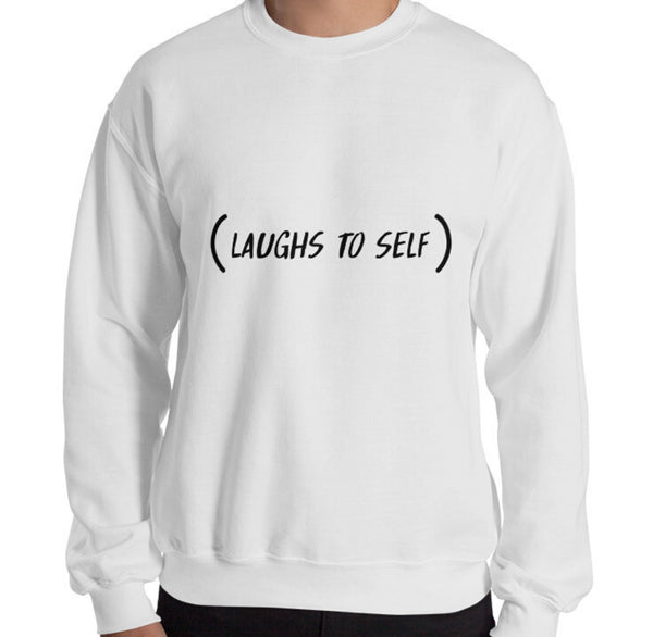 Laughs To Self Funny Men's Sweatshirt by Laughs To Self