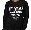 If You Can Read This Funny Women's Sweatshirt by Laughs To Self