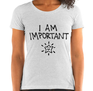 I Am Important Funny Women's Fitted T-Shirt Laughs To Self