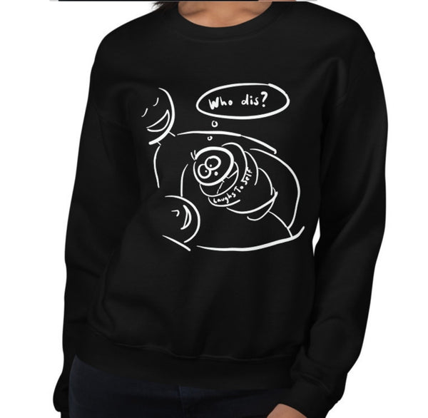 Who Dis Women's Sweatshirt Laughs To Self